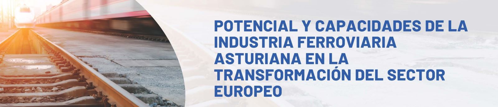 Potencial y capacidades de la industria ferroviaria asturiana en la transformación del sector europeo. Madrid, 26 de septiembre
